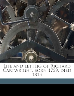 Front cover_Life And Letters Of Richard Cartwright, Born 1759, Died 1815