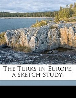 Front cover_The Turks In Europe, A Sketch-study;