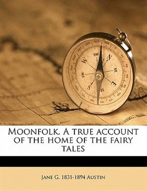 Moonfolk. A True Account Of The Home Of The Fairy Tales