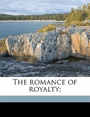 The Romance Of Royalty;