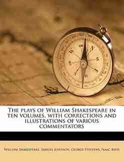 The Plays Of William Shakespeare In Ten Volumes, With Corrections And Illustrations Of Various Commentators de William Shakespeare
