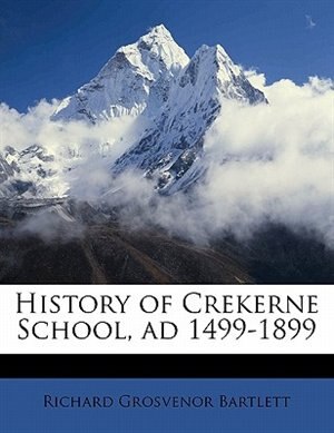 Couverture_History Of Crekerne School, Ad 1499-1899