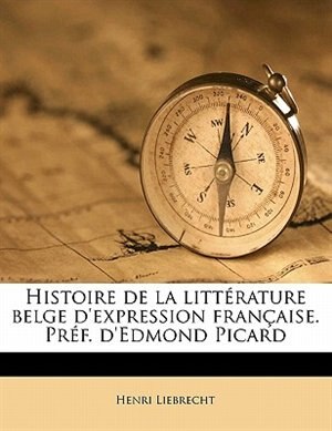 Histoire de la littérature belge d'expression française. Préf. d'Edmond Picard