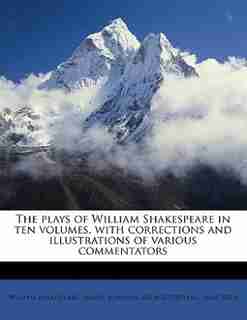 The Plays Of William Shakespeare In Ten Volumes, With Corrections And Illustrations Of Various Commentators de William Shakespeare