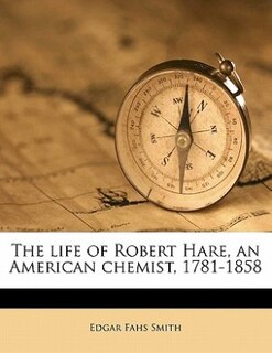 Front cover_The Life Of Robert Hare, An American Chemist, 1781-1858