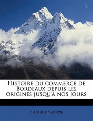 Couverture_Histoire du commerce de Bordeaux depuis les origines jusqu'à nos jours Volume 4