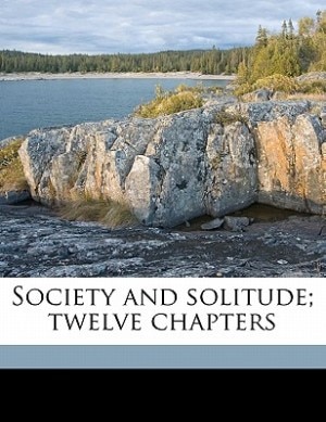 Society And Solitude; Twelve Chapters