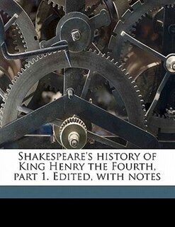 Front cover_Shakespeare's History Of King Henry The Fourth, Part 1. Edited, With Notes