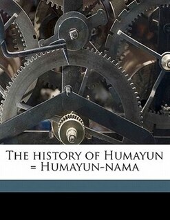 Couverture_The History Of Humayun = Humayun-nama