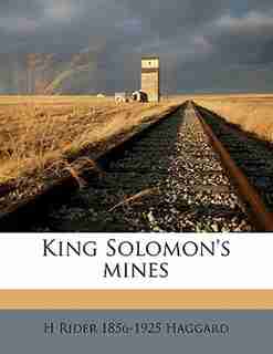 King Solomon's Mines de H Rider 1856-1925 Haggard