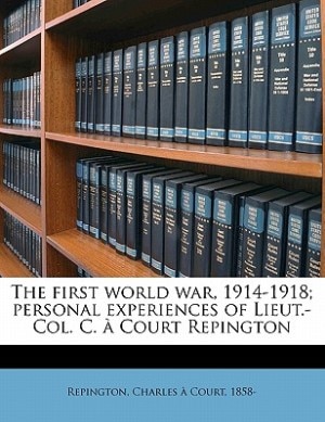 Couverture_The first world war, 1914-1918; personal experiences of Lieut.-Col. C. à Court Repington Volume 1