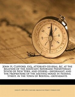 Couverture_John H. Clifford, Esq., Attorney-general, &c. At The Relation Of The Associate Reformed Presbyterian Synod Of New York, And Others,--informant, And The Proprietors Of The Meeting-house In Federal Street, In The Town Of Boston,--defendants