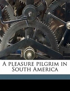 A Pleasure Pilgrim In South America
