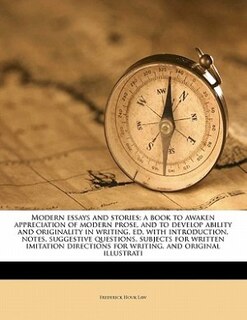 Front cover_Modern Essays And Stories; A Book To Awaken Appreciation Of Modern Prose, And To Develop Ability And Originality In Writing, Ed. With Introduction, Notes, Suggestive Questions, Subjects For Written Imitation Directions For Writing, And Original Illustrati