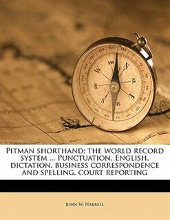 Couverture_Pitman Shorthand; The World Record System ... Punctuation, English, Dictation, Business Correspondence And Spelling, Court Reporting