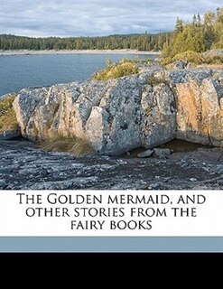 Front cover_The Golden Mermaid, And Other Stories From The Fairy Books