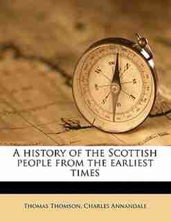 A History Of The Scottish People From The Earliest Times de Thomas Thomson