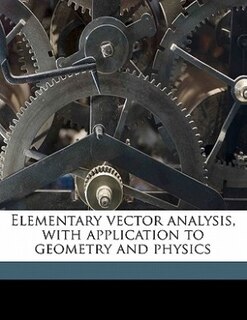 Front cover_Elementary Vector Analysis, With Application To Geometry And Physics