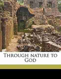Through Nature To God by John Fiske