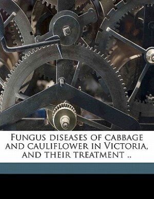 Front cover_Fungus Diseases Of Cabbage And Cauliflower In Victoria, And Their Treatment ..