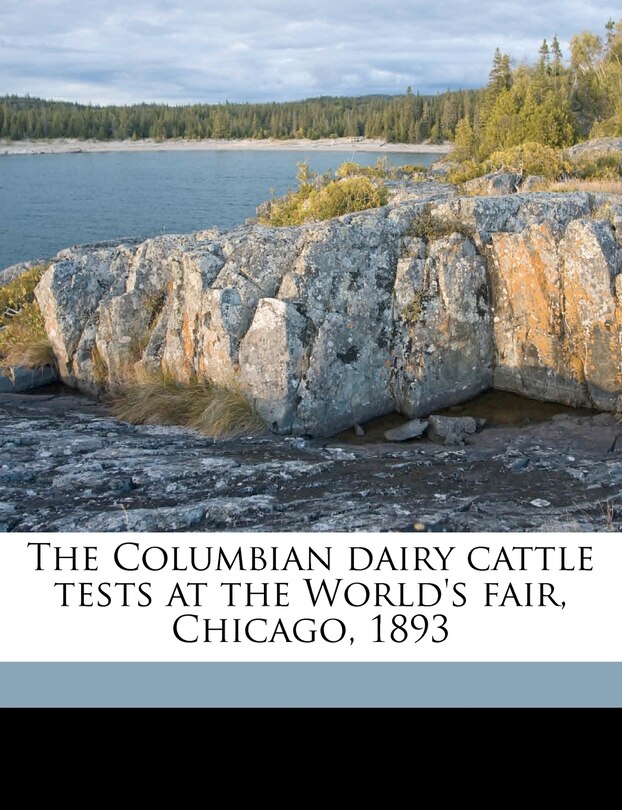 Front cover_The Columbian Dairy Cattle Tests At The World's Fair, Chicago, 1893