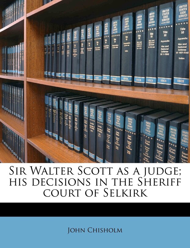 Couverture_Sir Walter Scott As A Judge; His Decisions In The Sheriff Court Of Selkirk