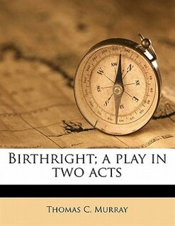 Front cover_Birthright; A Play In Two Acts