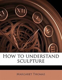 How To Understand Sculpture