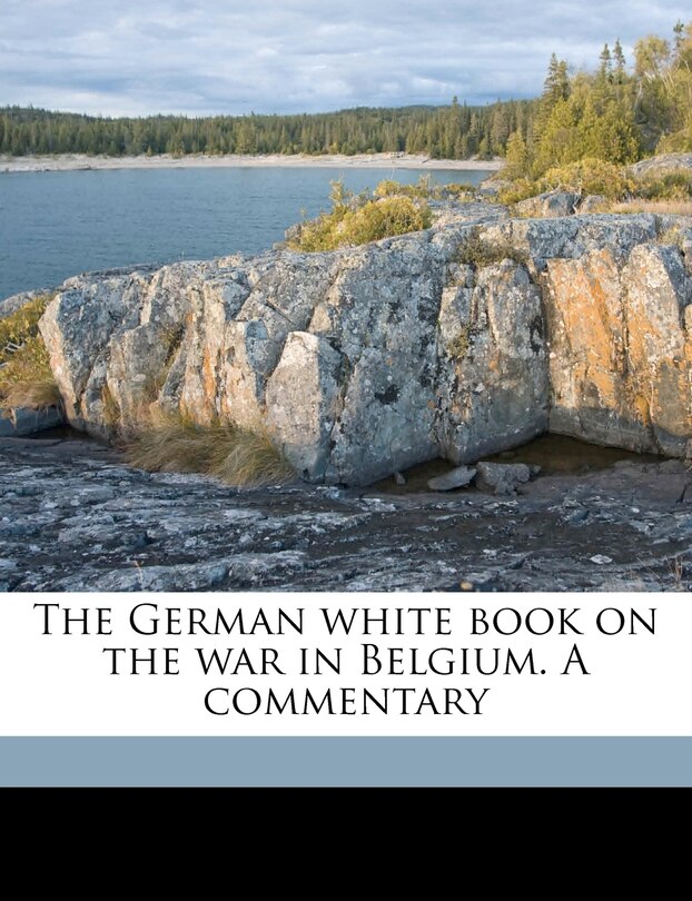 The German White Book On The War In Belgium. A Commentary