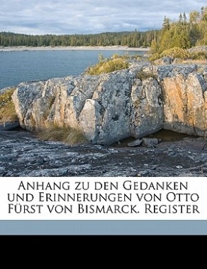 Anhang Zu Den Gedanken Und Erinnerungen Von Otto Fürst Von Bismarck. Register