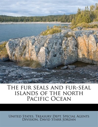 Front cover_The Fur Seals And Fur-seal Islands Of The North Pacific Ocean