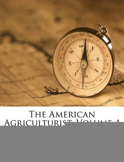 The American Agriculturist, Volume 4