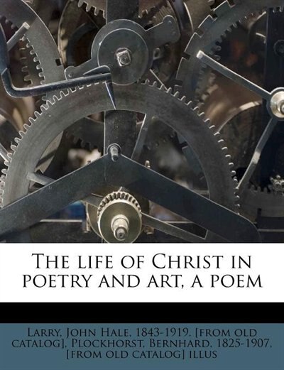 Front cover_The Life Of Christ In Poetry And Art, A Poem