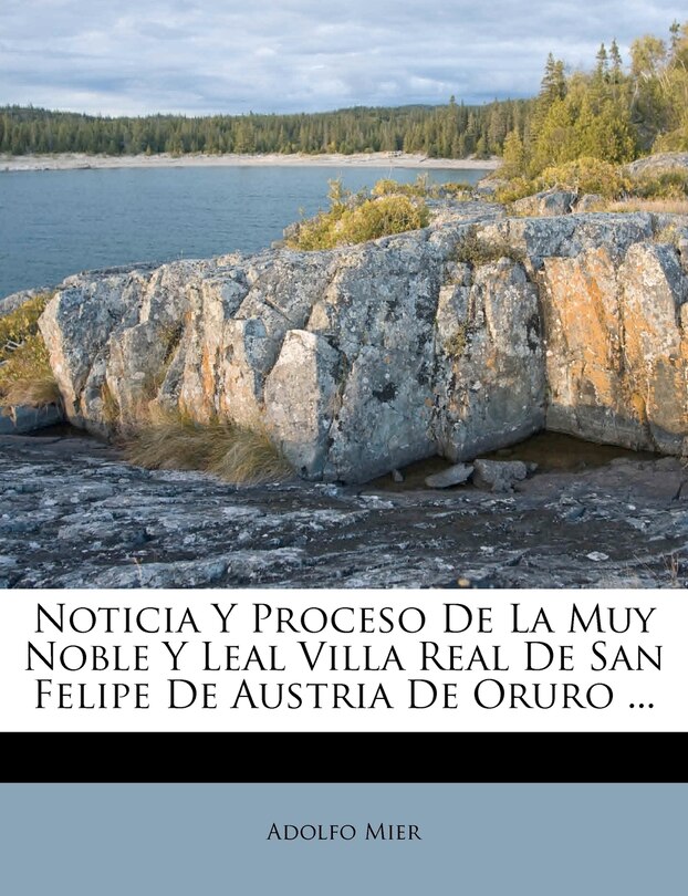 Couverture_Noticia Y Proceso De La Muy Noble Y Leal Villa Real De San Felipe De Austria De Oruro ...