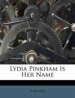 Lydia Pinkham Is Her Name by S Angus