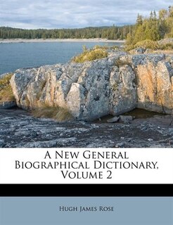 A New General Biographical Dictionary, Volume 2