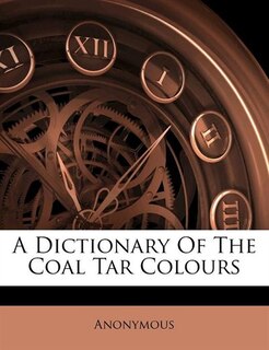 Front cover_A Dictionary Of The Coal Tar Colours