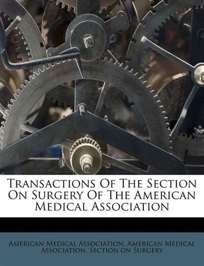 Couverture_Transactions Of The Section On Surgery Of The American Medical Association