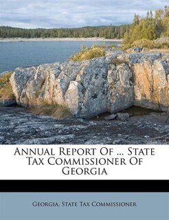 Front cover_Annual Report Of ... State Tax Commissioner Of Georgia