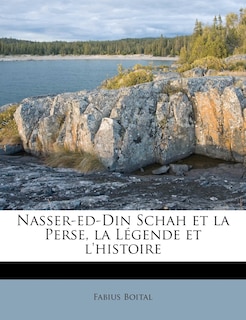 Front cover_Nasser-ed-din Schah Et La Perse, La L&eacute;gende Et L'histoire