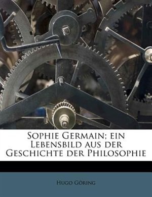 Front cover_Sophie Germain; Ein Lebensbild Aus Der Geschichte Der Philosophie