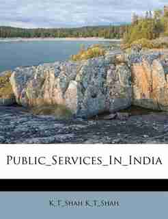 Public_services_in_india by K_t_shah K_t_shah