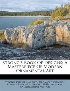 Couverture_Strong's Book Of Designs; A Masterpiece Of Modern Ornamental Art