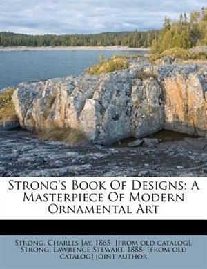 Couverture_Strong's Book Of Designs; A Masterpiece Of Modern Ornamental Art