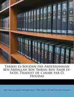 Tarikh Es-soudan Par Abderrahman Ben Abdallah Ben 'imran Ben 'amir Es-sa'di. Traduit De L'arabe Par O. Houdas de Abd al-Ramn ibn Abd Allh 1596-1656 Sad