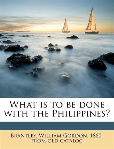 Front cover_What Is To Be Done With The Philippines?