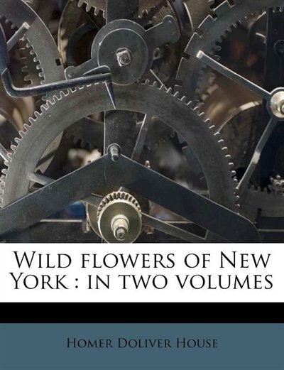 Wild Flowers Of New York: In Two Volumes