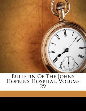 Bulletin Of The Johns Hopkins Hospital, Volume 29
