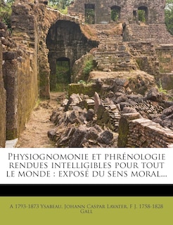 Physiognomonie Et Phrenologie Rendues Intelligibles Pour Tout Le Monde: Expose Du Sens Moral...