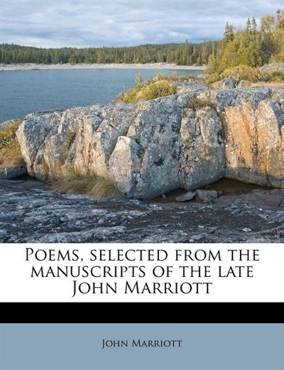 Poems, Selected From The Manuscripts Of The Late John Marriott